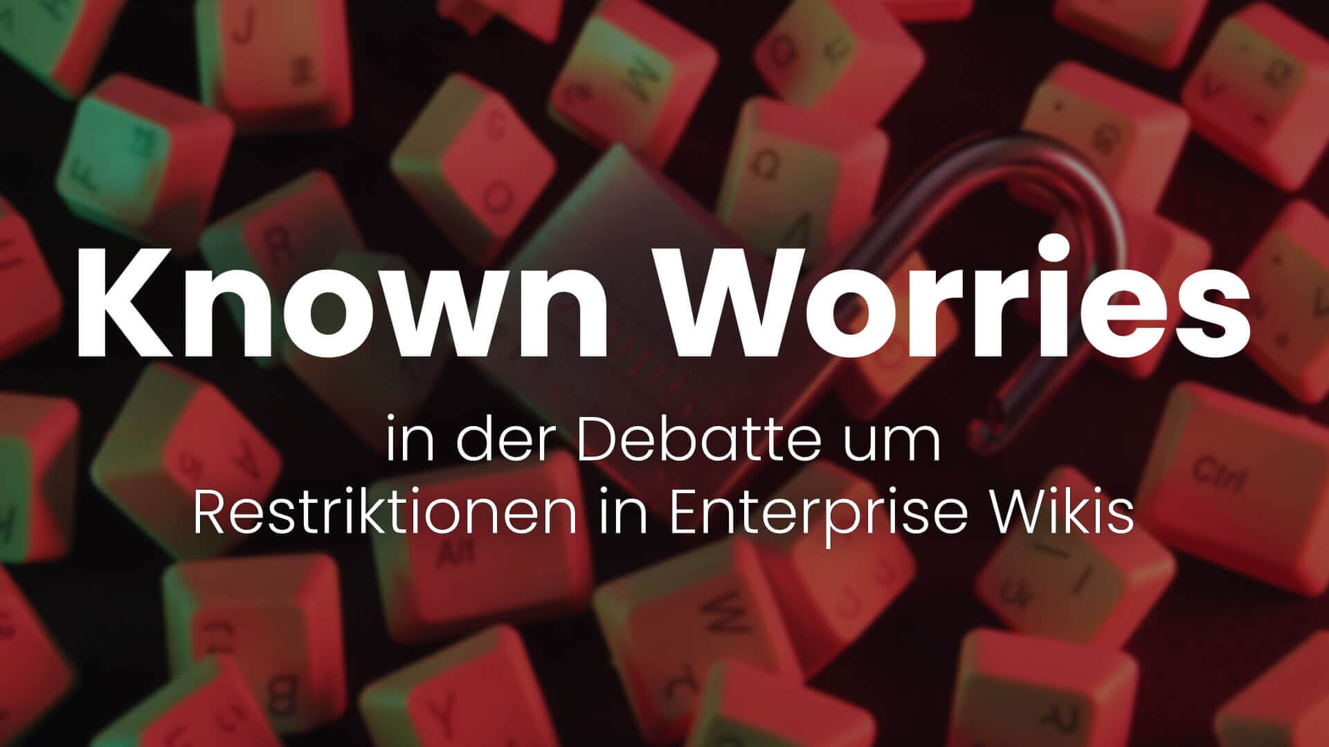 Known Worries in der Debatte um Restrik­tionen in Enterprise Wikis